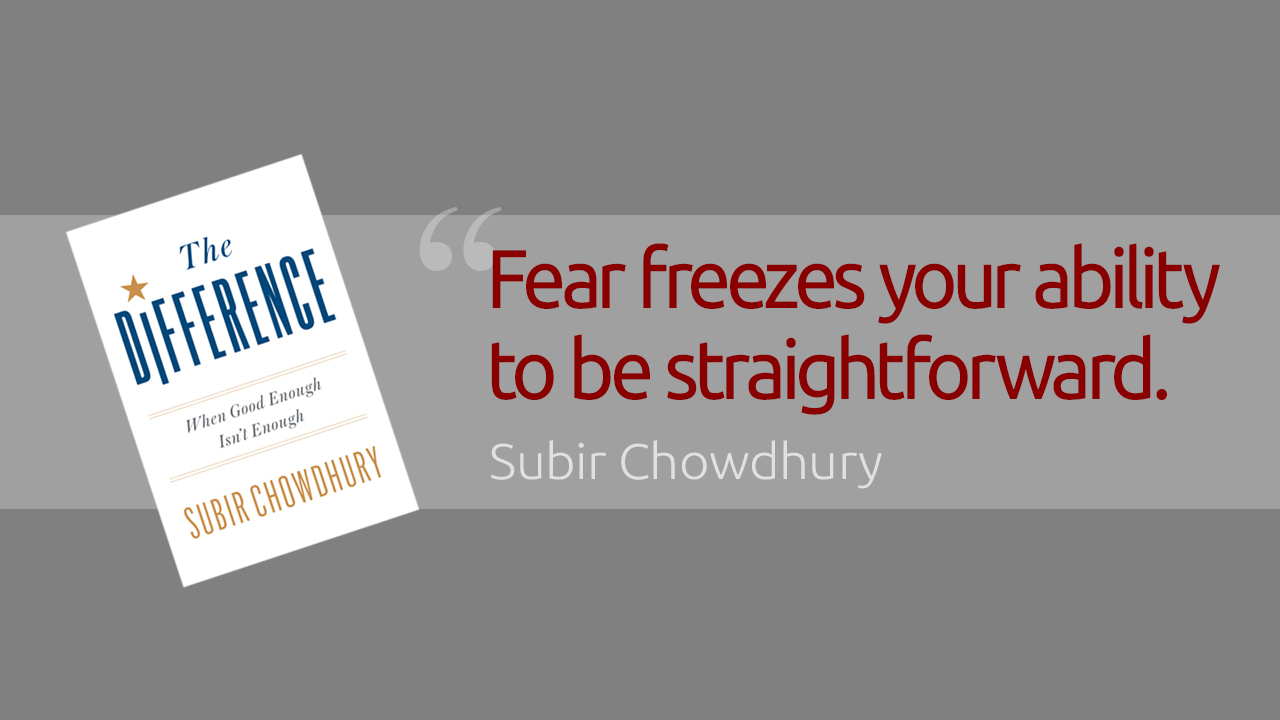Fear freezes your ability to be straightforward